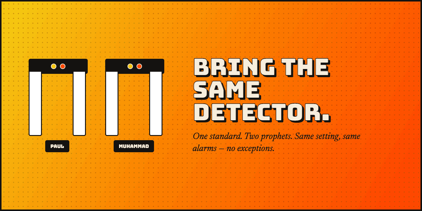 Bring the same detector. Two metal-detector gates, one labeled Paul and one labeled Muhammad. One standard. Two prophets. Same setting, same alarms — no exceptions.